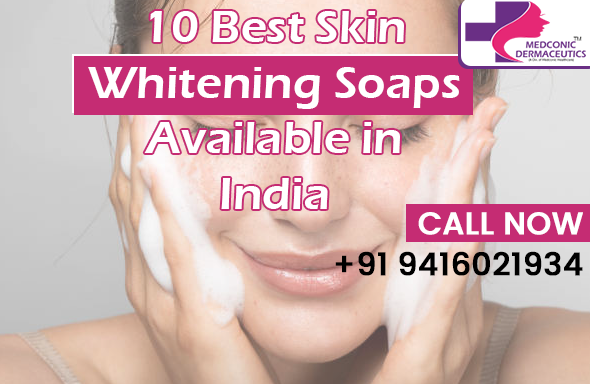 10 Best Skin Whitening Soaps Available in India
